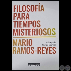 FILOSOFÍA PARA TIEMPOS MISTERIOSOS - Por MARIO RAMOS-REYES - Año 2022